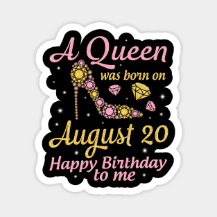 A Queen Was Born On August 20 Happy Birthday To Me Nana Mommy Mama Aunt Sister Wife Daughter Niece Magnet