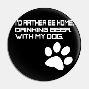 Id Rather be Drinking Beer at Home With my Dog Pin