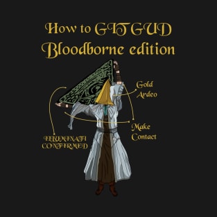 How to Git Gud at Bloodborne T-Shirt