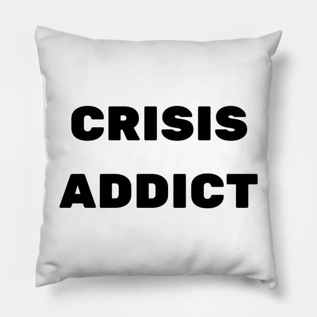 CRISIS ADDICT Pillow by baseCompass