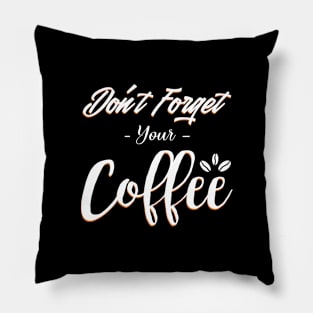 Do not forget your coffee Pillow