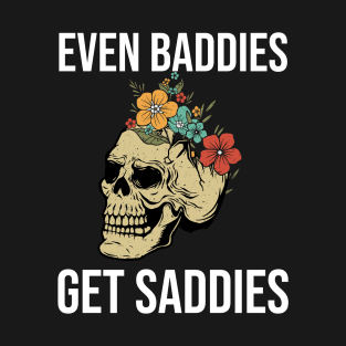 Even Baddies Get Saddies T-Shirt