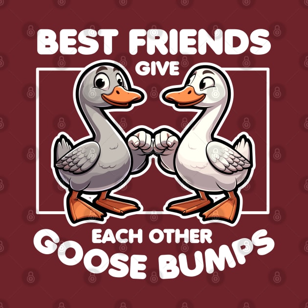 Best Friends Give Each Other Goose Bumps by DetourShirts