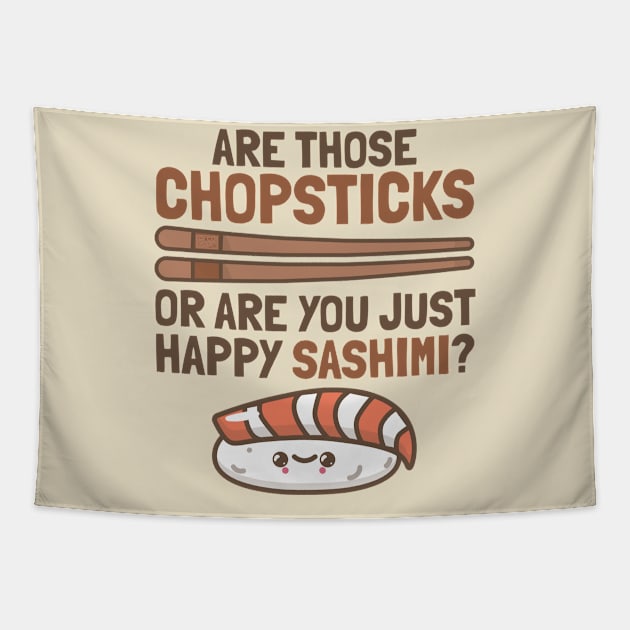 Chopsticks Happy Sashimi Sushi Asian Japanese Cute Food Puns Tapestry by porcodiseno