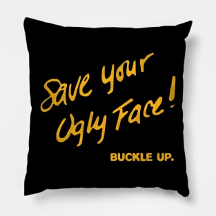 Save Your Ugly Face! Buckle Up. Pillow