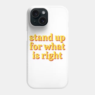 Stand Up For What Is Right Phone Case