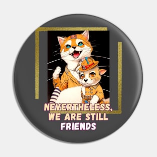 Nevertheless, we are still friends (cat and mouse cartoon) Pin