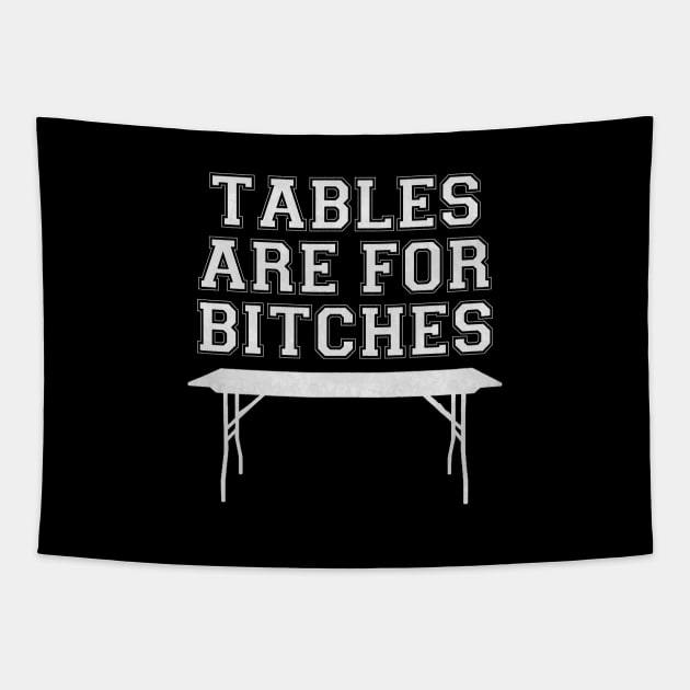 Tables are for Bitches Tapestry by wrasslebox