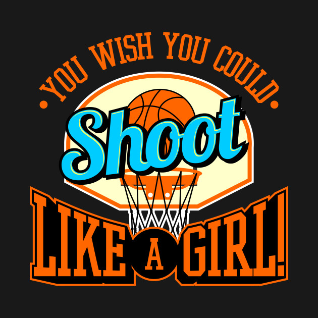 Disover You Wish You Could Shoot Like A Girl Feminist Basketball - Girls Basketball - T-Shirt