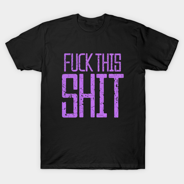 Discover Fuck This Shit Typography-Purple - Fuck This Shit - T-Shirt