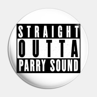 Straight Outta Parry Sound Pin