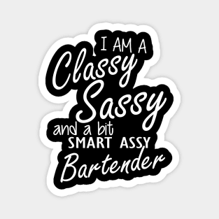 Bartender - I am sassy classy and a bit assy bartender Magnet