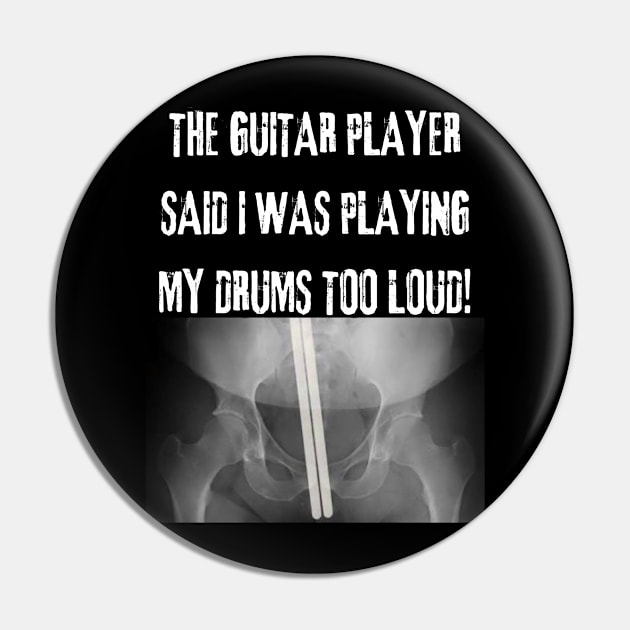 The Guitar Player Said I Play My Drums Too Loud Pin by Drummer Ts