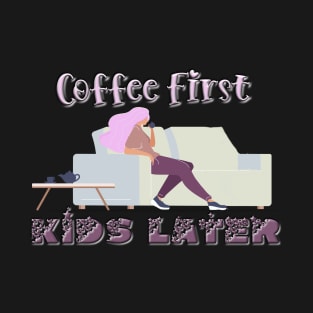 Coffee First, Kids later T-Shirt mug coffee mug apparel hoodie sticker gift T-Shirt