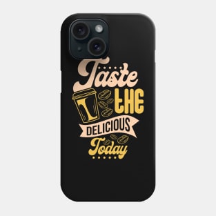 Taste Delicious Coffee Today! Phone Case