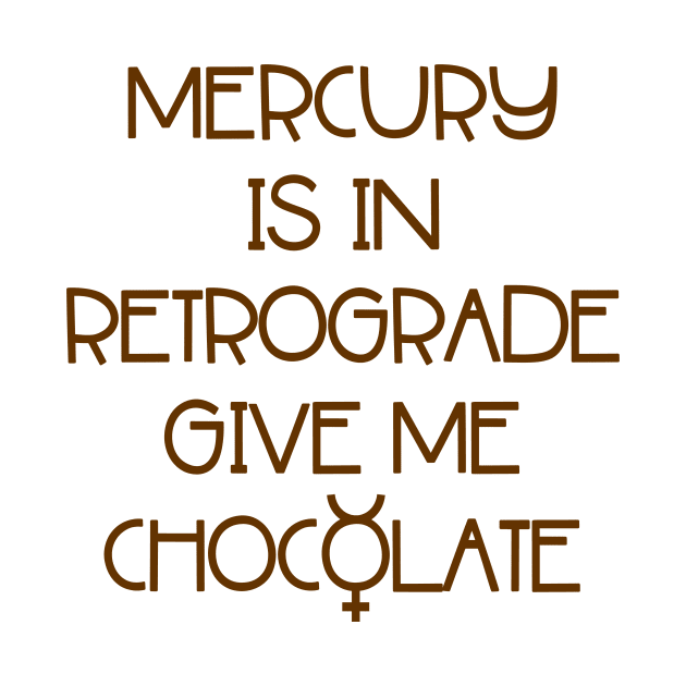 Mercury is in Retrograde. Give Me Chocolate Cheeky Witch® by Cheeky Witch