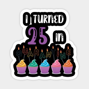 I Turned 25 In Quarantine funny idea birthday t-shirt Magnet