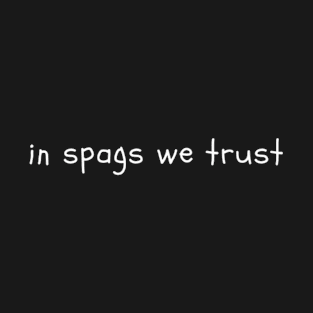 in spags we trust T-Shirt