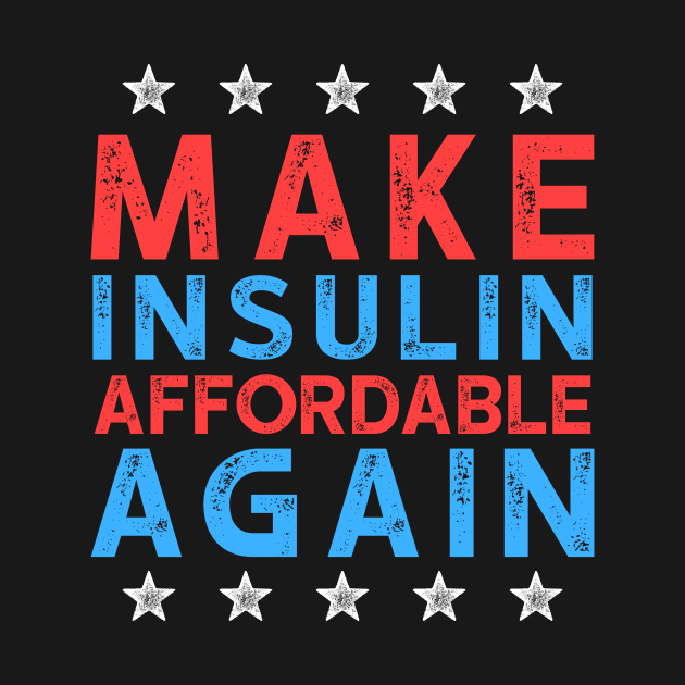 Make Insulin Affordable Again - Diabetic tshirt 2 by luisharun