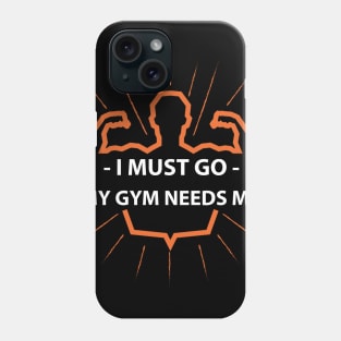 I must go my GYM needs me T-shirt Phone Case