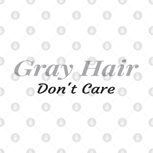 Gray Hair Don't Care, Getting Older ,Retired Gift, Grandma Grandpa Gift by Islanr