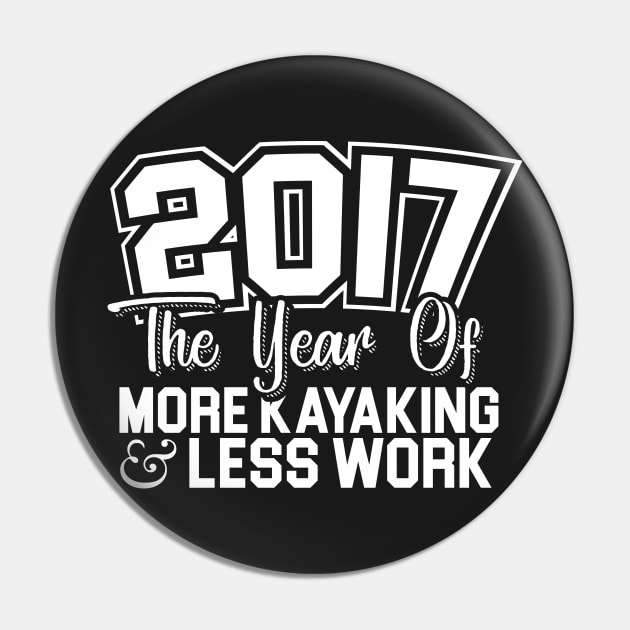 2017 The Year Of More Kayaking Pin by thingsandthings