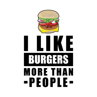 I Like Burgers More Than People - Funny Quote T-Shirt