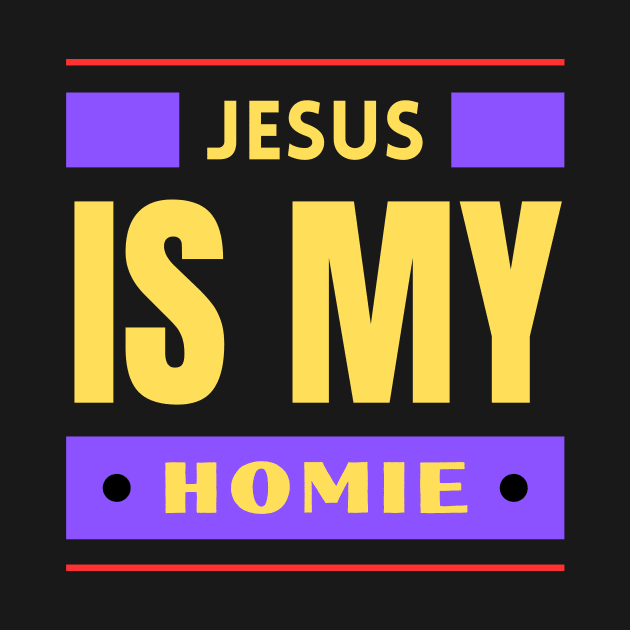 Jesus Is My Homie | Christian Saying by All Things Gospel