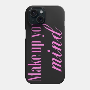 MakeUp your mind Phone Case