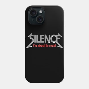 Silence I'm about to rock Phone Case