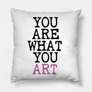 You Are What You Art Pillow