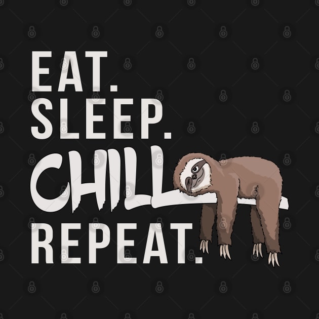 Eat Sleep Chill Repeat Funny Lazy Chilling Sloth by SkizzenMonster