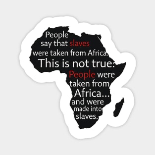 People  Were Taken From Africa. not slaves Magnet