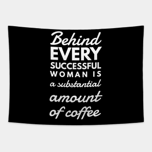 Behind every successful woman is a substantial amount of coffee Tapestry