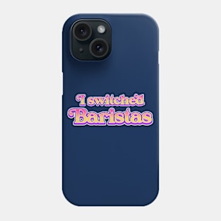 I Switched Baristas Funny Meme Phone Case