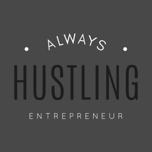 Always Hustling - Entrepreneur Life T-Shirt