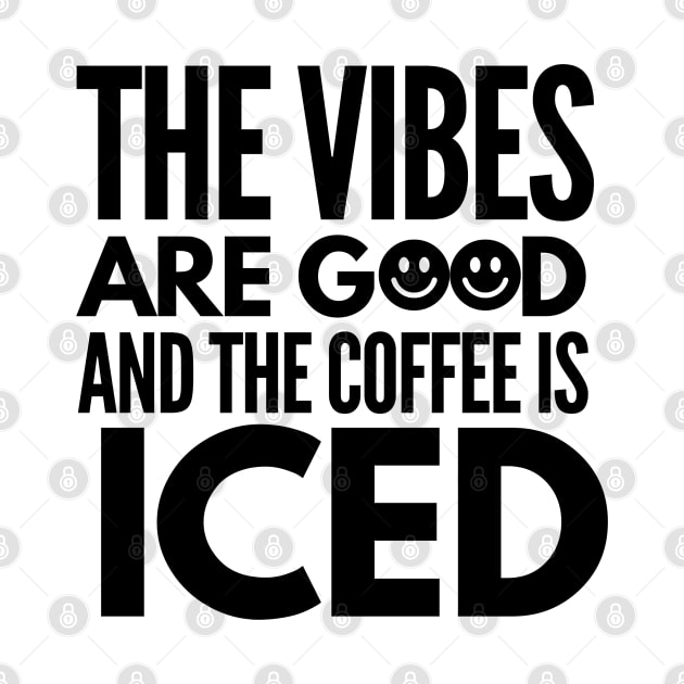 The vibes are good and the coffee is iced by mksjr