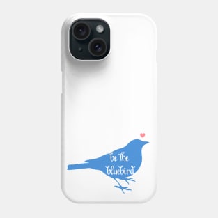 Be the Bluebird, Bluebird of Happiness, Positivity, Be Happy Bird Phone Case