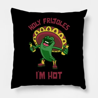 Holy frijoles I'm hot Pillow