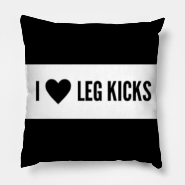 I <3 Leg Kicks Muay Thai/Kickboxing Design Pillow by Muay Thai Merch