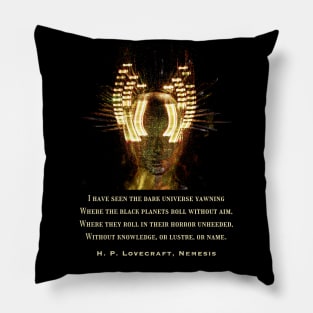 H. P. Lovecraft quote: "I have seen the dark universe yawning Where the black planets roll without aim, Where they roll in their horror unheeded, Without knowledge, or lustre, or name" Pillow