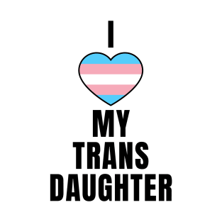 I Love My Trans Daughter T-Shirt