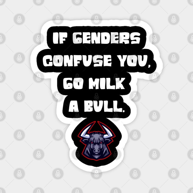 If genders confuse you tee Magnet by Steve