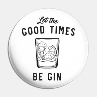 Let the good times be gin Pin