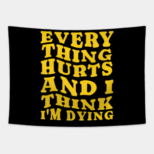 Everything hurts and i think i’m dying Tapestry