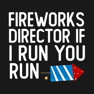 Fireworks Director If I Run You Run T-Shirt