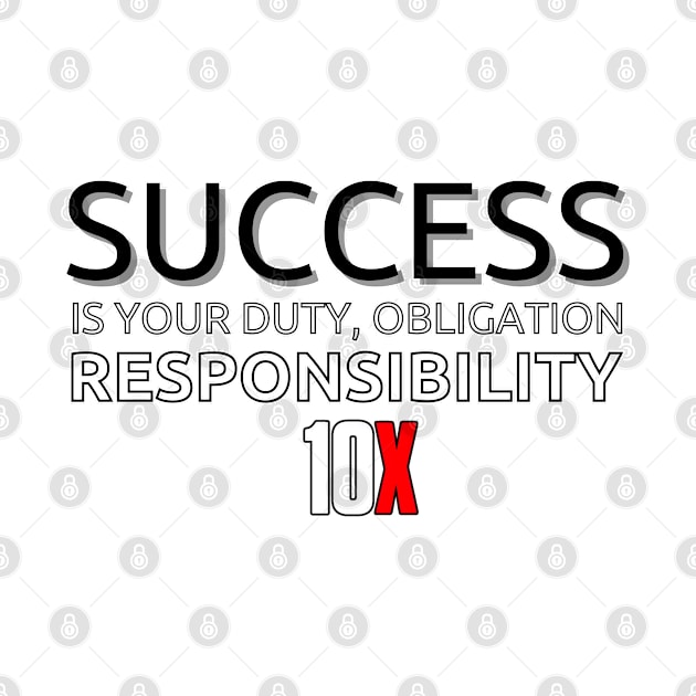 Success is your duty 10X by Millionaire Merch