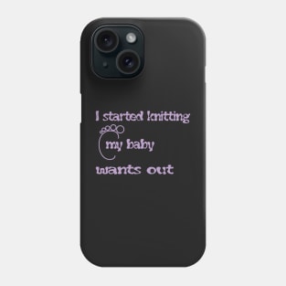 easy baby knitting patterns- i started knitting my baby wants out - mom shirt Phone Case