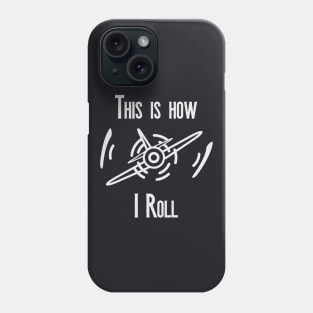 This is How I Roll Motor Aircraft Looping Phone Case