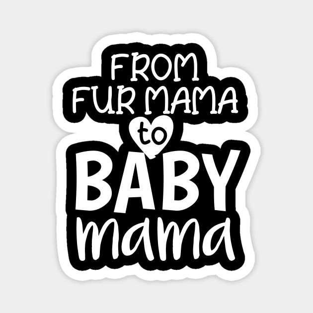 From Fur Mama To Baby Mama Magnet by Tee-quotes 